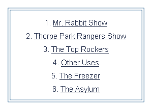 
1. Mr. Rabbit Show
2. Thorpe Park Rangers Show
3. The Top Rockers
4. Other Uses
5. The Freezer
6. The Asylum
